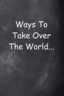 Ways To Take Over The World...: (Notebook, Diary, Blank Book)