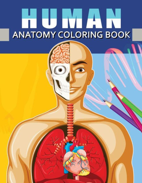 Human Anatomy Coloring Book: Anatomy &Amp; Physiology Coloring Book For