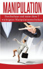 Manipulation: Durchschaue Und Nutze Diese 7 Wichtigsten Manipulationstechniken