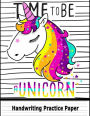 Handwriting Practice Paper: Time To Be A Unicorn Blank Handwriting Book For Kids: Pre K, Kindergarten, Ages 2-4, 3-5, 10 Pages of Sample Practice Sheet & 100 Pages Of Blank Sheet, 8.5