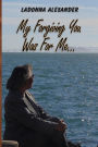 My Forgiving You...Was For Me!!