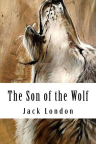 Title: The Son of the Wolf, Author: Jack London
