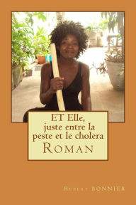 Title: ET Elle, juste entre la peste et le cholera, Author: Hubert Bonnier