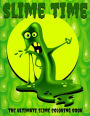 Slime Time: The Ultimate Slime Coloring Book: Make your own colorful slime images with this DIY slime book full of ooey gooey slime pictures!