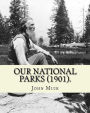 Our National Parks (1901). By: John Muir: John Muir ( April 21, 1838 - December 24, 1914) also known as