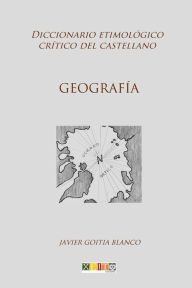 Title: Geografï¿½a: Diccionario etimolï¿½gico crï¿½tico del Castellano, Author: Javier Goitia Blanco