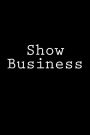 Show Business: Notebook, 150 lined pages, softcover, 6 x 9