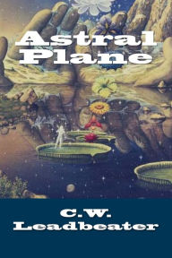 Title: Astral Plane, Author: C.W. Leadbeater