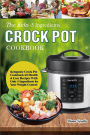 The Keto Crock Pot Cookbook: Ketogenic Crock Pot Cookbook 60 Healthy & Easy Recipes With Only 5 Ingredients for Your Weight Control