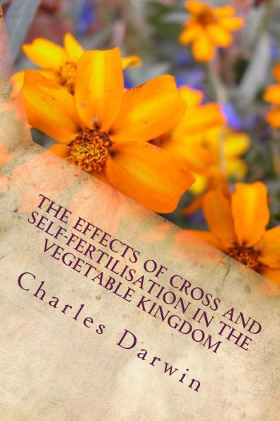 The Effects of Cross and Self-Fertilisation in the Vegetable Kingdom