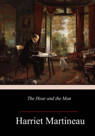 Title: The Hour and the Man, Author: Harriet Martineau