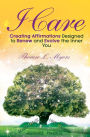 I Care: Creating Affirmations Designed to Renew and Evolve the Inner You
