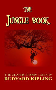 Title: The Jungle Book - The Classic Story Told By Rudyard Kipling, Author: Rudyard Kipling