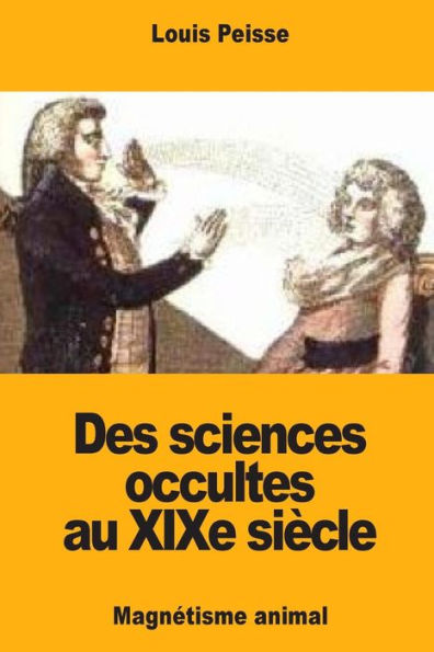 Des sciences occultes au XIXe siï¿½cle: Magnï¿½tisme animal