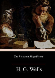 Title: The Research Magnificent, Author: H. G. Wells