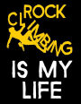 Rock Climbing Is My Life: Blank Lined Notebook Journals