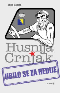 Title: Husnija Crnjak: Ubilo Se Za Hedije, Author: Elvis Hadzic