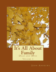 Title: It's All About Family Dead And Gone Volumn 1, Author: John Andrews