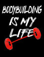 Bodybuilding Is My Life: Blank Sketchbook Gift