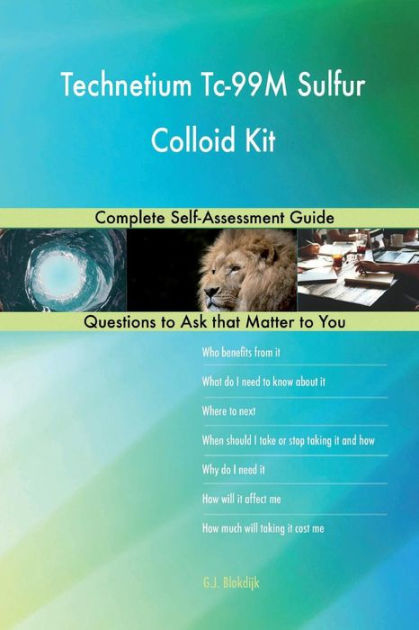 Technetium Tc 99m Sulfur Colloid Kit Complete Self Assessment Guide By