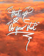 Shut Up, and Do your shit!: 8x10 Inch Notebook/Journal for Procrastinators to Stop Procrastinating! - Pink Sunset