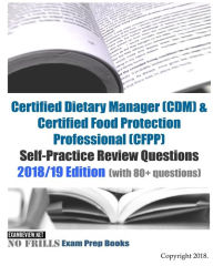 Title: Certified Dietary Manager (CDM) & Certified Food Protection Professional (CFPP) ExamFOCUS Essential Study References: 2018/19 Edition: (Focusing on laws, nutrition, food processing and storage), Author: Examreview