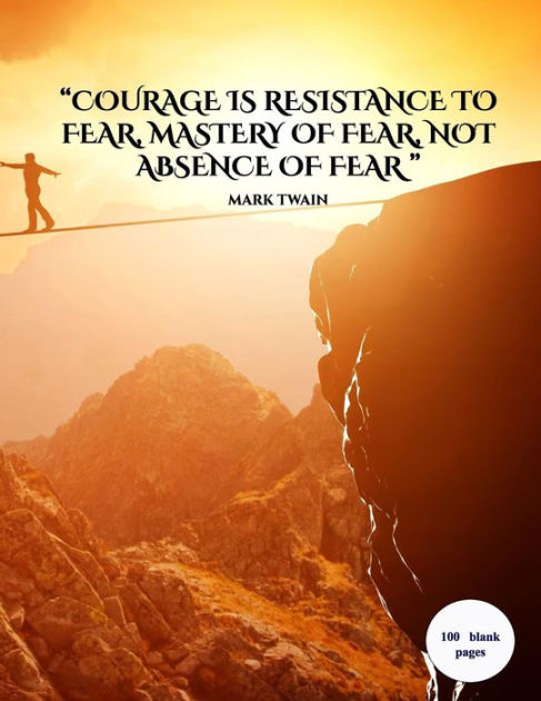 Courage is resistance to fear, mastery of fear, not absence of