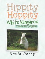 Title: Hippity Hoppity the White Kangaroo: The Animal Trappers, Author: David Perry