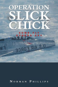 Title: Operation Slick Chick: Some Fly Others Spy, Author: Norman Phillips