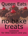 No Bake Treats: Cookbook for Little Bakers and You