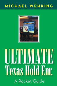 Title: Ultimate Texas Hold Em: A Pocket Guide, Author: Michael Wehking
