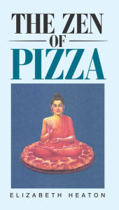 Title: The Zen of Pizza, Author: Elizabeth Heaton