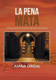 Title: La Pena Mata, Author: Juana Orizal