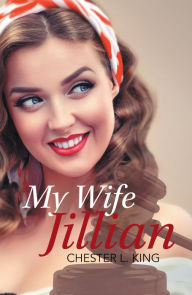 Title: My Wife, Jillian, Author: Chester L. King