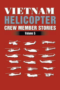 Title: Vietnam Helicopter Crew Member Stories: Volume 5, Author: H. D. Graham