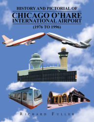 Title: History and Pictorial of Chicago O'Hare International Airport (1976 to 1996), Author: Richard Fuller