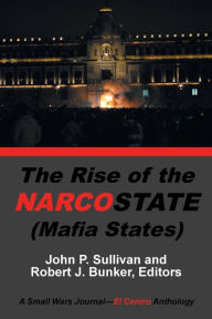 Title: The Rise of the Narcostate, Author: John P. Sullivan