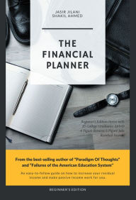 Title: The Financial Planner: Beginner's Edition Invest with $5 College Graduates Airbnb 6 Figure Returns 6 Figure Jobs Residual Income, Author: Shakil Ahmed