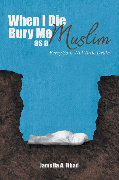 When I Die, Bury Me as a Muslim: Every Soul Will Taste Death