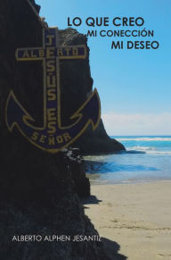 Title: Lo Que Creo Mi Conección Mi Deseo, Author: Alberto Alphen Jesantiz