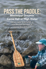 Title: Pass the Paddle:: Mississippi Dreamin' Come Hell or High Water, Author: Gerald E. Schumm Jr.