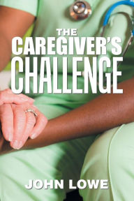 Title: The Caregiver's Challenge, Author: John Lowe