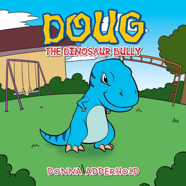 Doug the Dinosaur Bully by Donna Adderhold, Paperback Barnes & Noble®