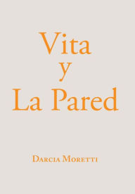 Title: Vita Y La Pared, Author: Darcia Moretti