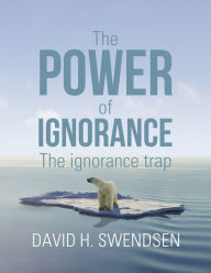 Title: The Power of Ignorance: The Ignorance Trap, Author: David H. Swendsen