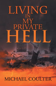 Title: Living in My Private Hell, Author: Michael Coulter