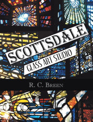 Title: Scottsdale Glass Art Studio: Craftsmen, Faceted Glass & Architects, Author: R. C. Breen