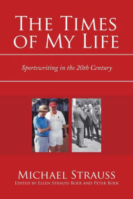 Title: The Times of My Life: Sportswriting in the 20Th Century, Author: Michael Strauss