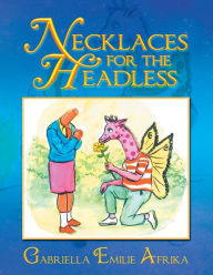 Title: Necklaces for the Headless, Author: Gabriella Emilie Afrika