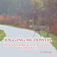 Title: Jogging Mcdowell: Discovering Chicagoland Wilderness, Author: Les MacLean